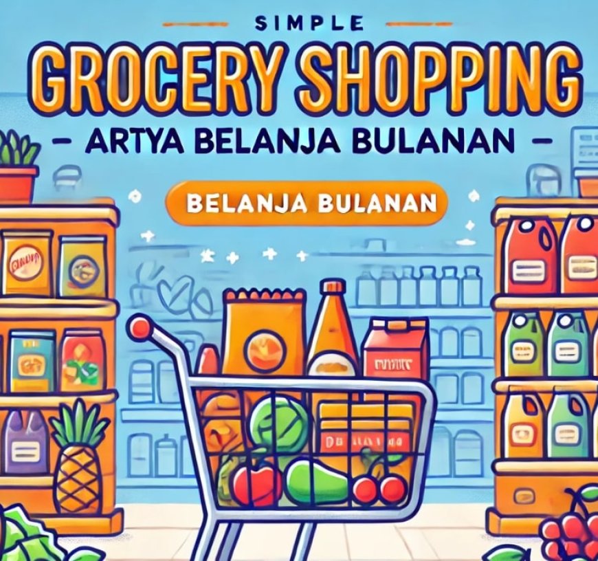 Grocery Shopping Artinya? Temukan Jawabannya di Sini!
